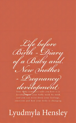 Life Before Birth - Diary Of A Baby And New Mother - Pregnancy Development: Your Baby (embryo) Te..., De Hensley, Lyudmyla. Editorial Lightning Source Inc, Tapa Blanda En Inglés