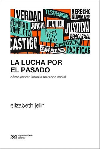 La Lucha Por El Pasado /  Elizabeth Jelin