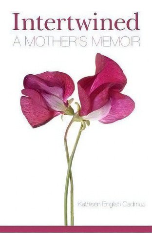 Intertwined : A Mother's Memoir, De Kathleen English Cadmus. Editorial Kicam Projects, Tapa Blanda En Inglés