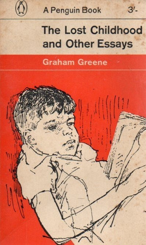 The Lost Childhood And Other Essays Graham Greene 