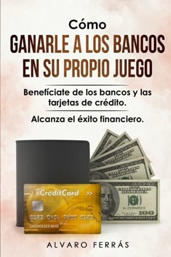 o Ganarle A Los Bancos En Su Propio Juego..., de Ferrás, Alv. Editorial Independently Published en español