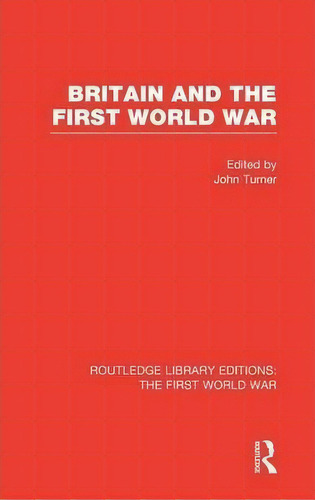 Britain And The First World War, De John Turner. Editorial Taylor Francis Ltd, Tapa Dura En Inglés