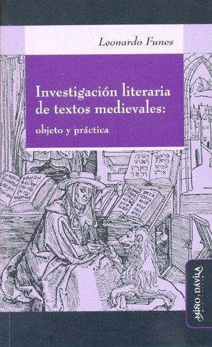 Investigación Literaria De Textos Medievales: OBJETO Y PRACTICA, de FUNES, LEONARDO. N/a, vol. Volumen Unico. Editorial MIÑO Y DAVILA, tapa blanda, edición 1 en español, 2009