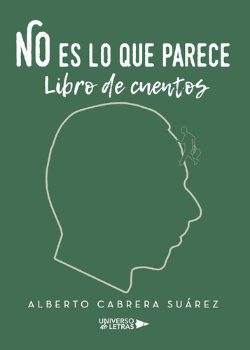 No Es Lo Que Parece, De Cabrera Suárez , Alberto.., Vol. 1.0. Editorial Universo De Letras, Tapa Blanda, Edición 1.0 En Español, 2017