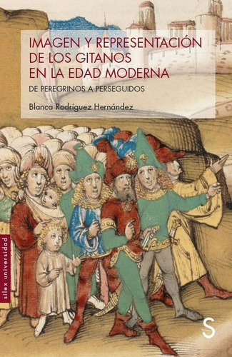 IMAGEN Y REPRESENTACION DE LOS GITANOS EN LA EDAD MODERNA, de RODRIGUEZ HERNANDEZ, BLANCA. Editorial SÍLEX EDICIONES, S.L., tapa blanda en español