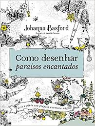 Livro Como Desenhar Paraísos Encantados - Crie E Pinta Sua Propria Aventura Magica - Johanna Basford [00]