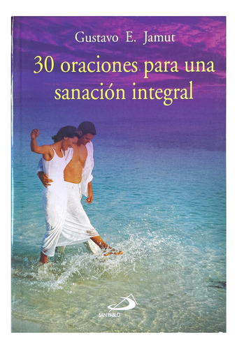 30 Oraciones Para Una Sanación Integral - Gustavo E. Jamut