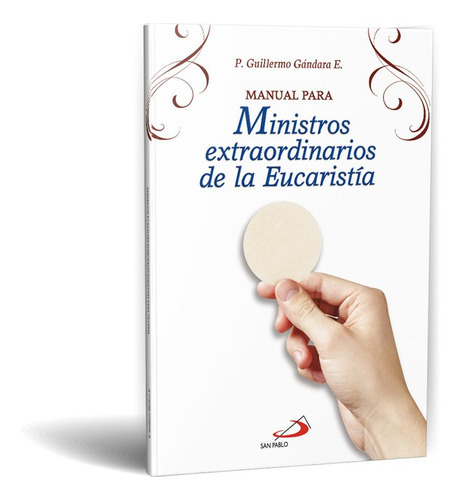 Manual Para Ministros Extraordinarios De La Eucaristía, De P. Guillermo Gandara Estrada, Ssp. Editorial Ediciones Paulinas En Español