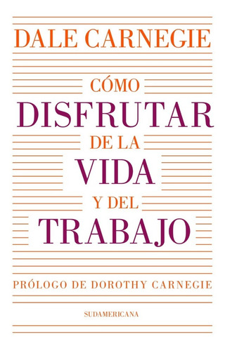 COMO DISFRUTAR DE LA VIDA Y DEL TRABAJO - Carnegie - Sudamericana Libro
