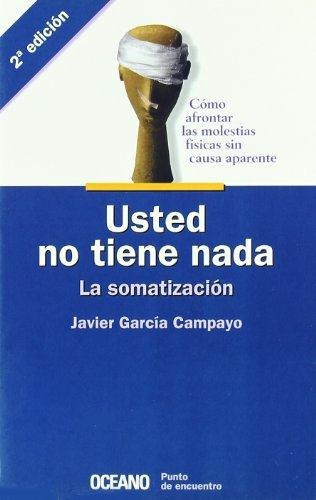 Usted No Tiene Nada. La Somatizacion, De García Campayo, Javier. Editorial Oceano España En Español