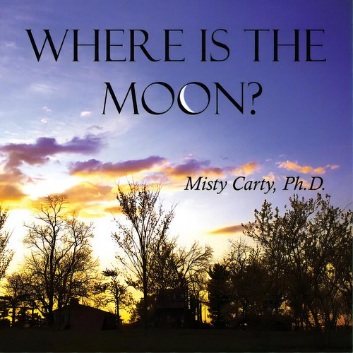 Where Is The Moon?, De Carty, Misty. Editorial Lightning Source Inc, Tapa Blanda En Inglés