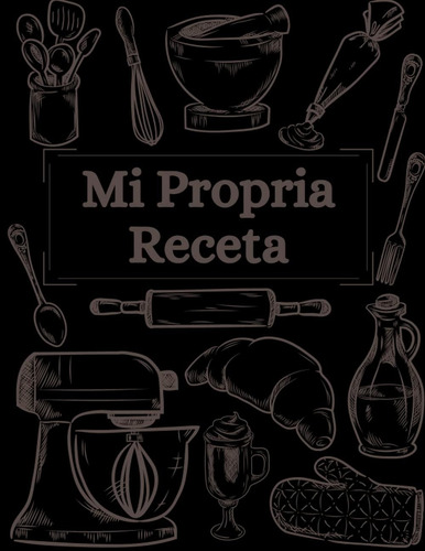 Libro: Mi Propia Receta: Libro De Recetas Vacío Para Y Su De