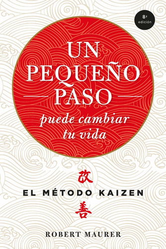 Un Pequeño Paso Puede Cambiar Tu Vida - Robert Maurer