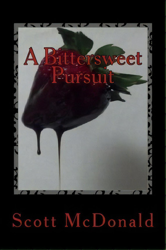 A Bittersweet Pursuit, De Scott Gordon Mcdonald. Editorial Createspace Independent Publishing Platform, Tapa Blanda En Inglés