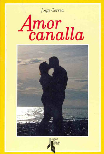 Amor Canalla, De Correa Jorge. Serie N/a, Vol. Volumen Unico. Editorial Libros De Tierra Firme, Tapa Blanda, Edición 1 En Español, 2008