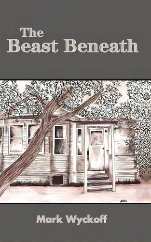 The Beast Beneath Hard Back Edition, De Wyckoff, Mark. Editorial Lulu Pr, Tapa Dura En Inglés