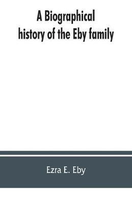 Libro A Biographical History Of The Eby Family, Being A H...