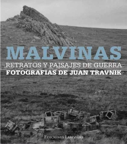 Malvinas - Retratos Y Paisajes De Guerra - Juan Travnik