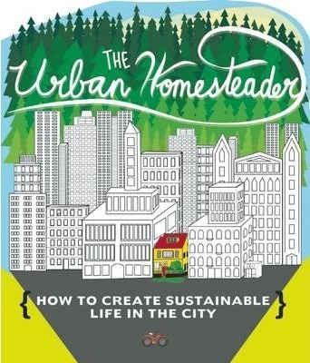 The Urban Homesteader - Raleigh Briggs