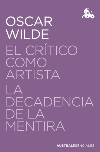 El Critico Como Artista La Decadencia De La Mentira, De Wilde, Oscar. Editorial Austral, Tapa Blanda En Español