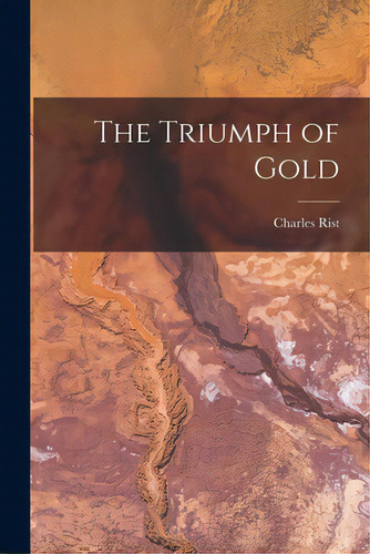 The Triumph Of Gold, De Rist, Charles 1874-1955. Editorial Hassell Street Pr, Tapa Blanda En Inglés