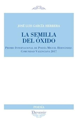 Semilla Del Oxido,la - Garcia Herrera, Jose Luis