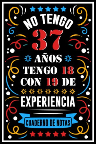 No Tengo 37 Años Tengo 18 Con 19 De Experiencia: Un Regalo D