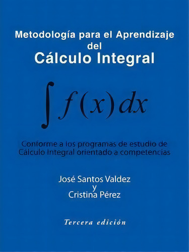 Metodologia Para El Aprendizaje Del Calculo Integral : Conforme A Los Programas De Estudio De Cal..., De Jose Santos Valdez Y Cristina Perez. Editorial Trafford Publishing, Tapa Blanda En Inglés