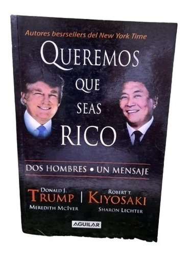 Queremos Que Seas Rico Donald Trump Y Robert Kiyosaki Libro