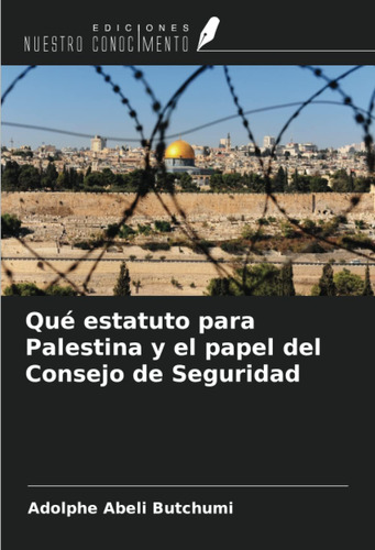 Libro: Qué Estatuto Para Palestina Y El Papel Del Consejo De