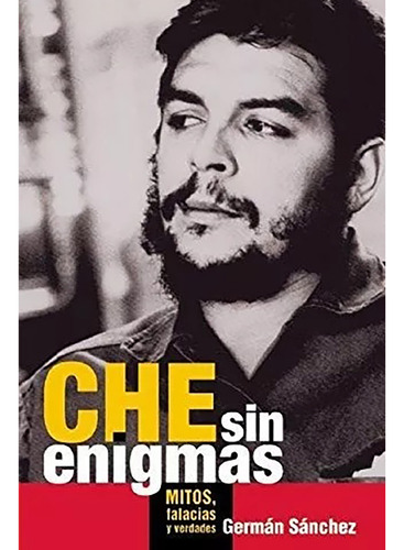 Che Sin Enigmas Mitos Falacias Verda - Sanchez German - #l