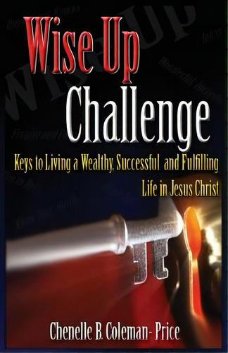 Wise Up Challenge: Keys To Living A Wealthy, Successful And Fulfilling Life, De Price, Chenelle B.. Editorial Lightning Source Inc, Tapa Blanda En Inglés