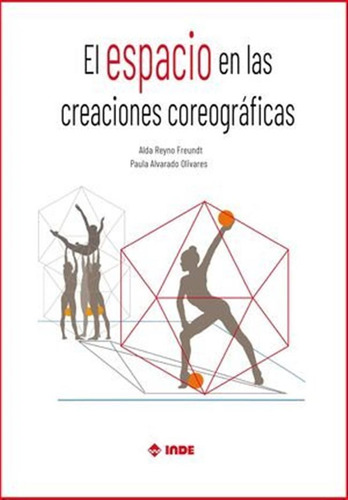 El Espacio En Las Creaciones Coreograficas - Alda Reyno/paul