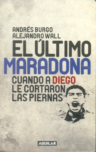 Ultimo Maradona, El - Andrés; Wall  Alejandro Burgo