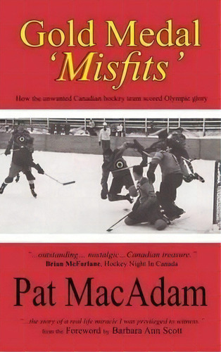 Gold Medal 'misfits' : How The Unwanted Canadian Hockey Team Scored Olympic Glory, De Pat Macadam. Editorial Manor House Publishing Inc, Tapa Dura En Inglés