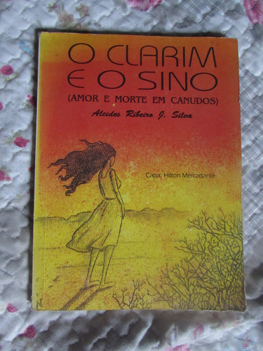 O Clarim E O Sino (amor E Morte Em Canudos) Alcides Ribeiro