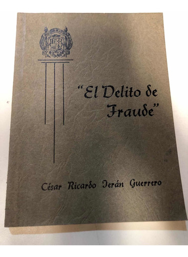  El Delito De Fraude  - César Jerán Guerrero