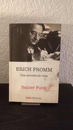 Erich Fromm Una Escuela De Vida - Rainer Funk