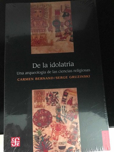 De La Idolatría : Una Arqueología De Las Ciencias Religiosas
