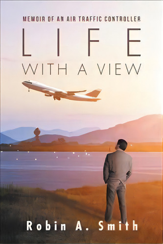 Life With A View, De Robin A Smith. Editorial Iuniverse, Tapa Dura En Inglés