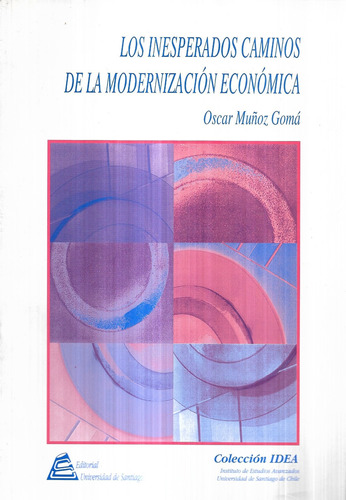 Los Inesperados Caminos Modernización Económica / Muñoz G.