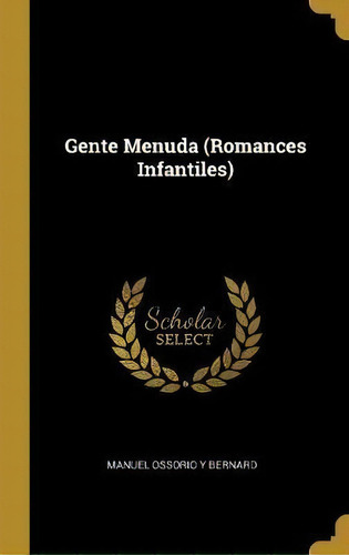 Gente Menuda (romances Infantiles), De Manuel Ossorio Y Bernard. Editorial Wentworth Press, Tapa Dura En Español