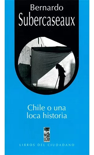 Chile O Una Loca Historia - Lom Ediciones