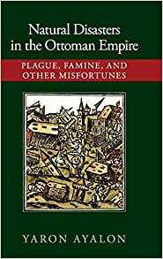 Natural Disasters In The Ottoman Empire Plague, Famine, And 