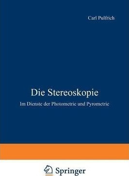 Die Stereoskopie : Im Dienste Der Photometrie Und Pyromet...