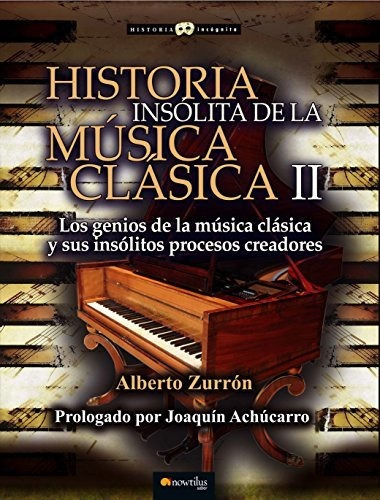 Historia Insólita De La Música Clásica Ii. La Inspiración De