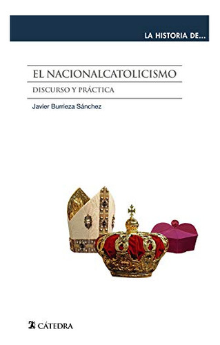 El Nacionalcatolicismo: Discurso Y Practica -la Historia De