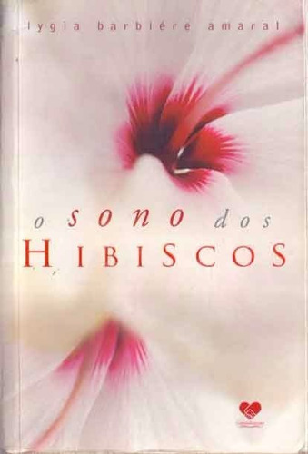 O Sono Dos Hibiscus, De Lygia Barbiere Amaral., Vol. Único. Editora Correio Fraterno, Capa Mole Em Português