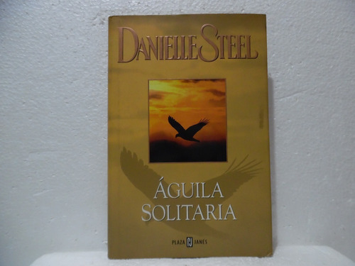 Àguila Solitaria / Danielle Steel / Plaza Y Janès 