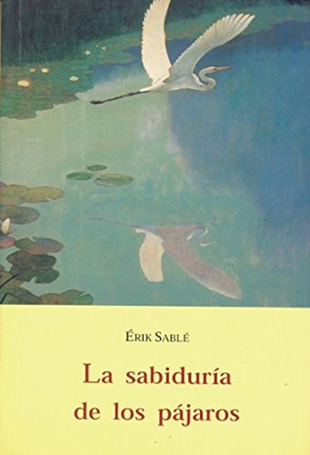  La Sabiduría De Los Pájaros  -  Sablé, Erir 